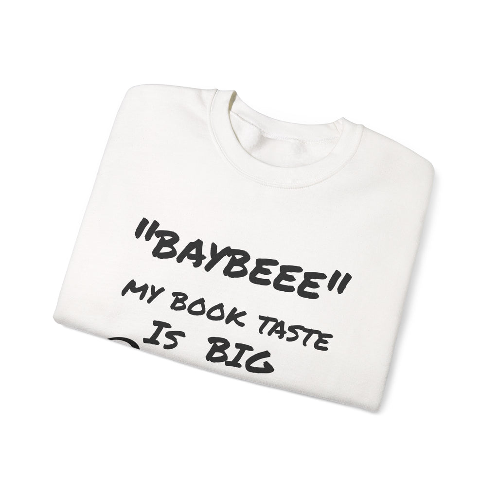 Trendy Book Lover Sweatshirt - "BAYBEEE" My Book Taste is BIG Pressure, Cozy Crewneck, Gift for Readers, Literary Apparel, Everyday Style