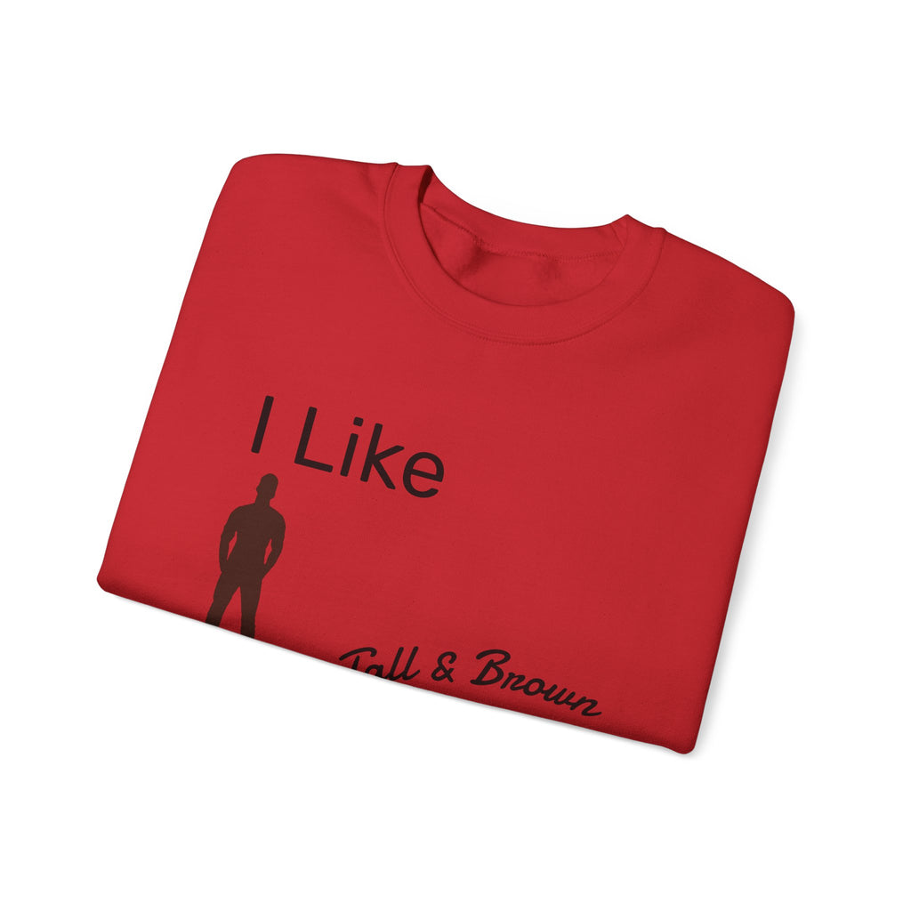 I Like My Men Tall & Brown Sweatshirt, Cozy Unisex Crewneck, Casual Gift for Him/Her, Fall Fashion, Birthday Present, Comfort Wear
