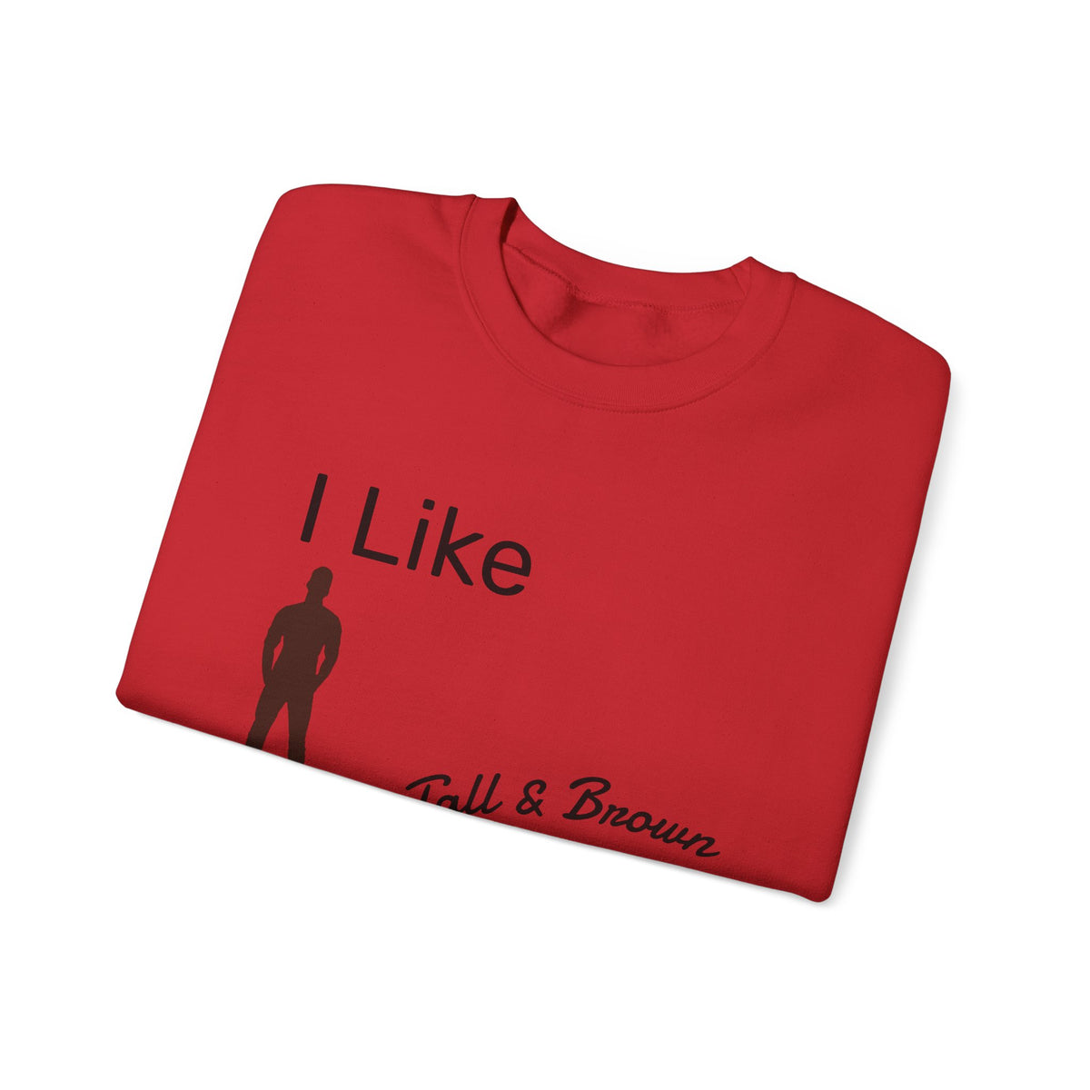 I Like My Men Tall & Brown Sweatshirt, Cozy Unisex Crewneck, Casual Gift for Him/Her, Fall Fashion, Birthday Present, Comfort Wear