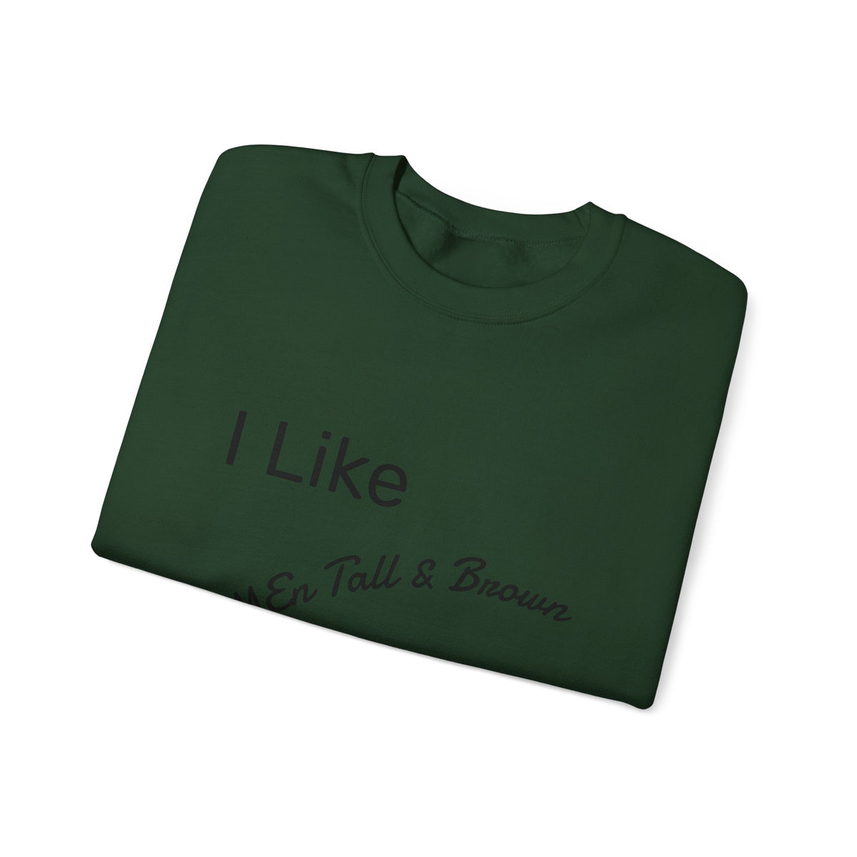 I Like My Men Tall & Brown Sweatshirt, Cozy Unisex Crewneck, Casual Gift for Him/Her, Fall Fashion, Birthday Present, Comfort Wear