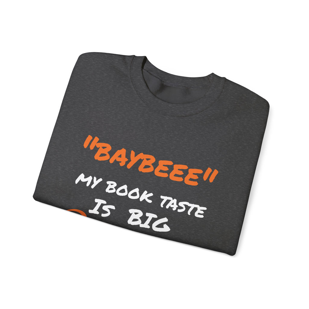Trendy Book Lover Sweatshirt - "BAYBEEE" My Book Taste is BIG Pressure, Cozy Crewneck, Gift for Readers, Literary Apparel, Everyday Style