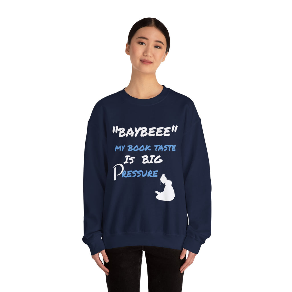 Trendy Book Lover Sweatshirt - "BAYBEEE" My Book Taste is BIG Pressure, Cozy Crewneck, Gift for Readers, Literary Apparel, Everyday Style