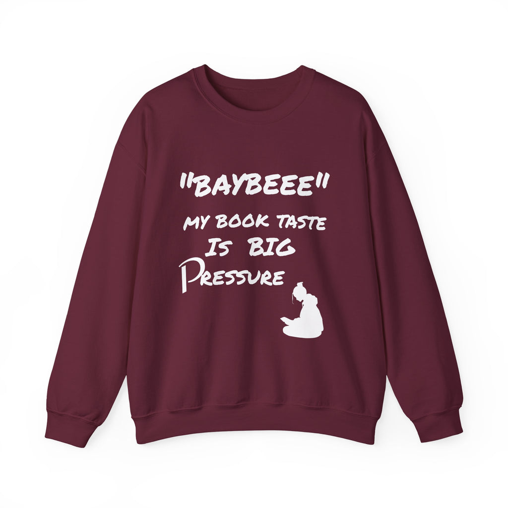 Trendy Book Lover Sweatshirt - "BAYBEEE" My Book Taste is BIG Pressure, Cozy Crewneck, Gift for Readers, Literary Apparel, Everyday Style