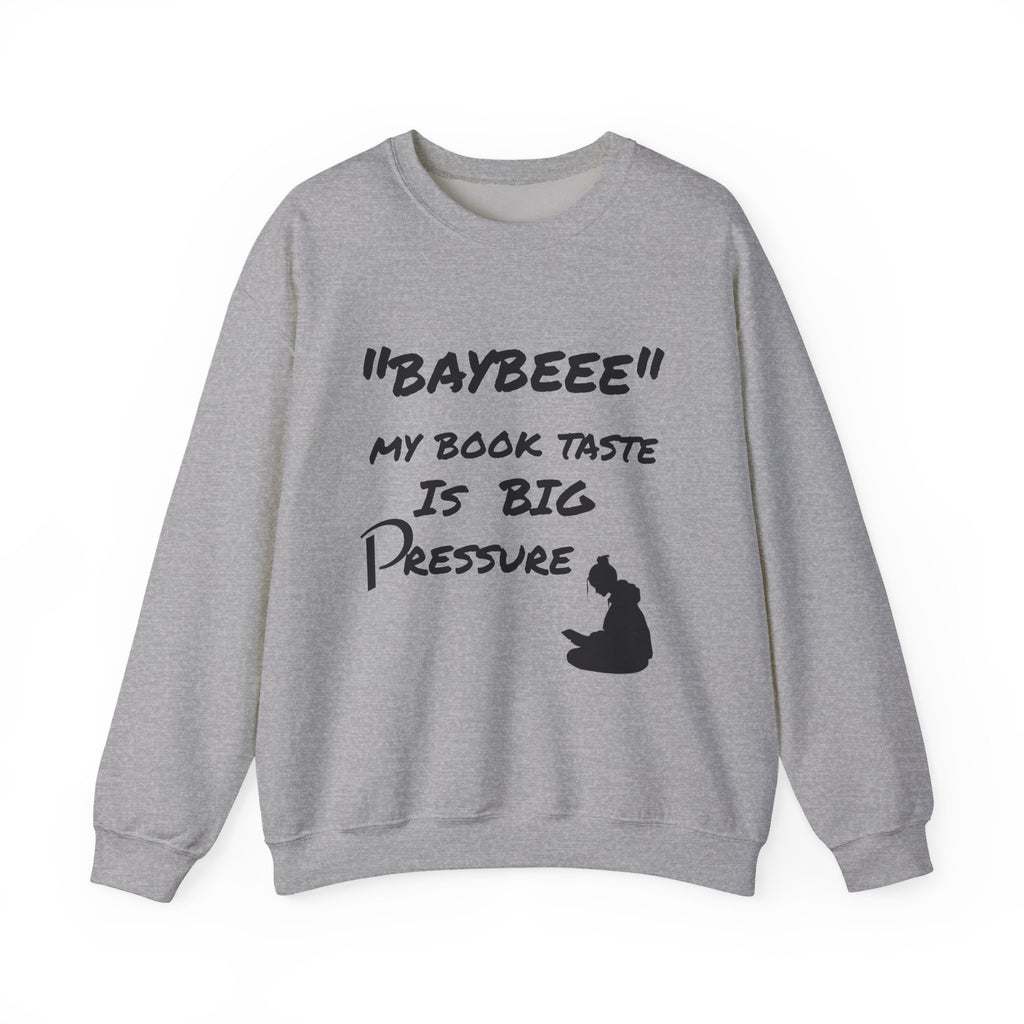 Trendy Book Lover Sweatshirt - "BAYBEEE" My Book Taste is BIG Pressure, Cozy Crewneck, Gift for Readers, Literary Apparel, Everyday Style