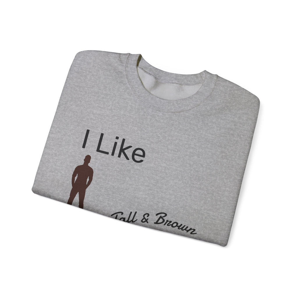 I Like My Men Tall & Brown Sweatshirt, Cozy Unisex Crewneck, Casual Gift for Him/Her, Fall Fashion, Birthday Present, Comfort Wear