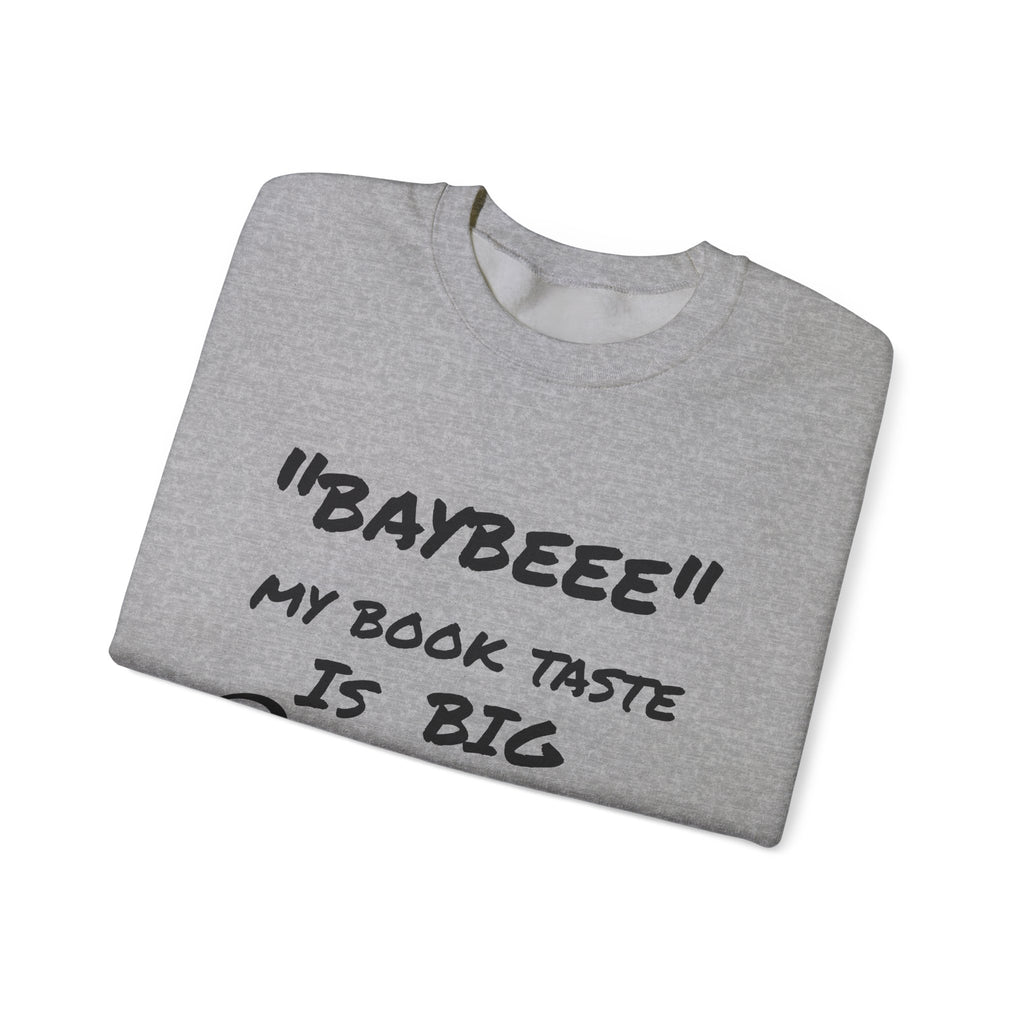 Trendy Book Lover Sweatshirt - "BAYBEEE" My Book Taste is BIG Pressure, Cozy Crewneck, Gift for Readers, Literary Apparel, Everyday Style