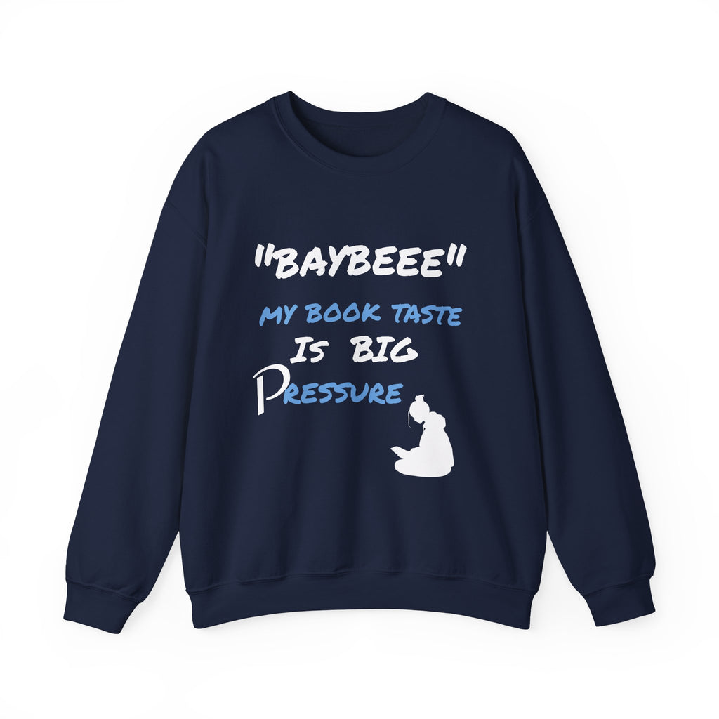 Trendy Book Lover Sweatshirt - "BAYBEEE" My Book Taste is BIG Pressure, Cozy Crewneck, Gift for Readers, Literary Apparel, Everyday Style
