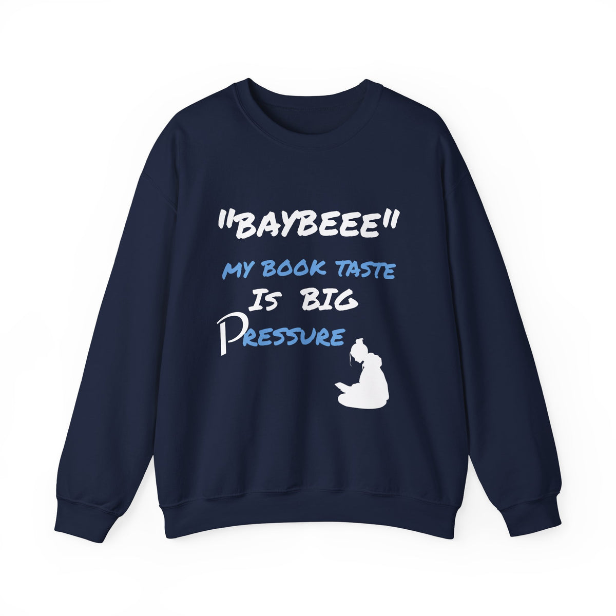 Trendy Book Lover Sweatshirt - "BAYBEEE" My Book Taste is BIG Pressure, Cozy Crewneck, Gift for Readers, Literary Apparel, Everyday Style