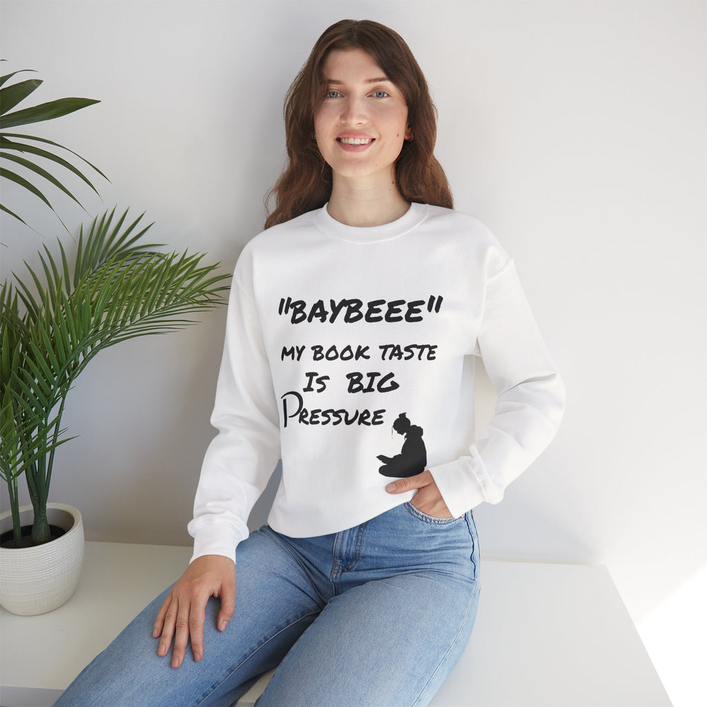Trendy Book Lover Sweatshirt - "BAYBEEE" My Book Taste is BIG Pressure, Cozy Crewneck, Gift for Readers, Literary Apparel, Everyday Style