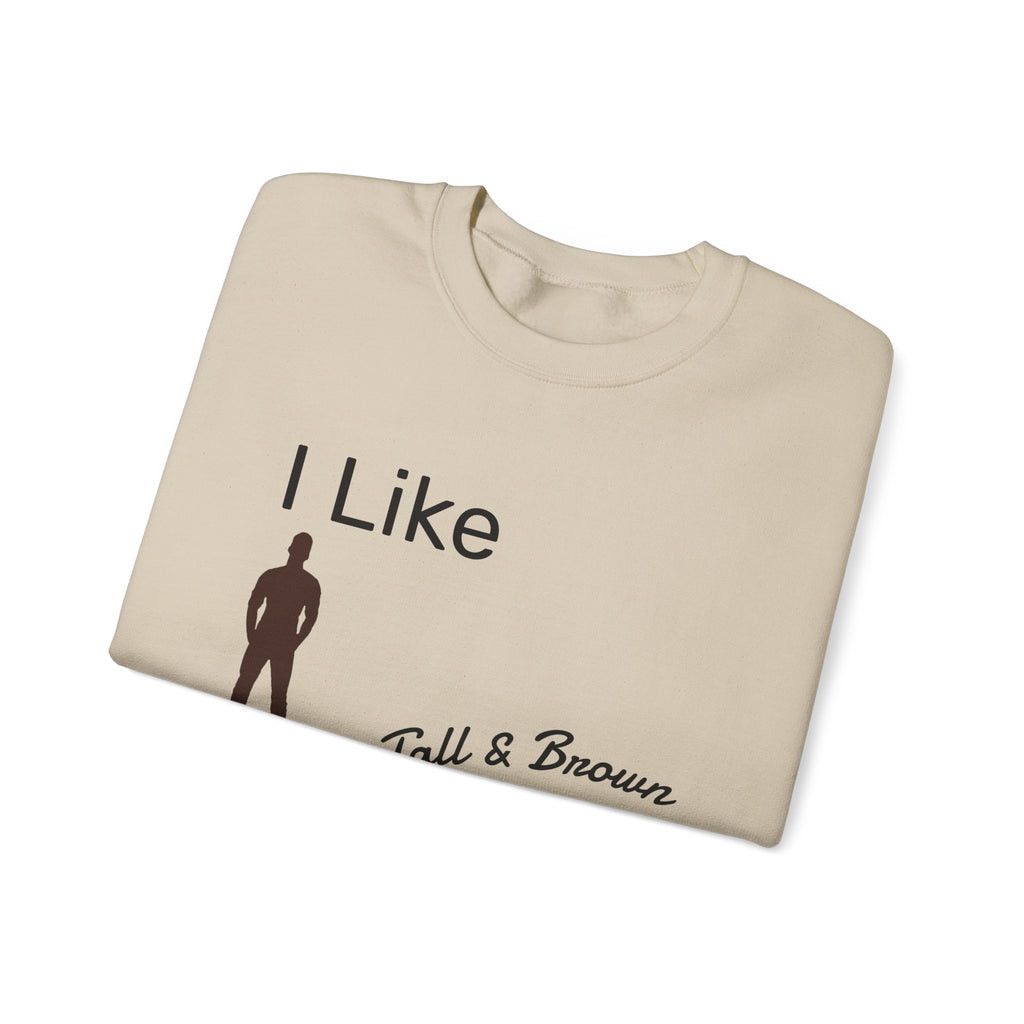 I Like My Men Tall & Brown Sweatshirt, Cozy Unisex Crewneck, Casual Gift for Him/Her, Fall Fashion, Birthday Present, Comfort Wear