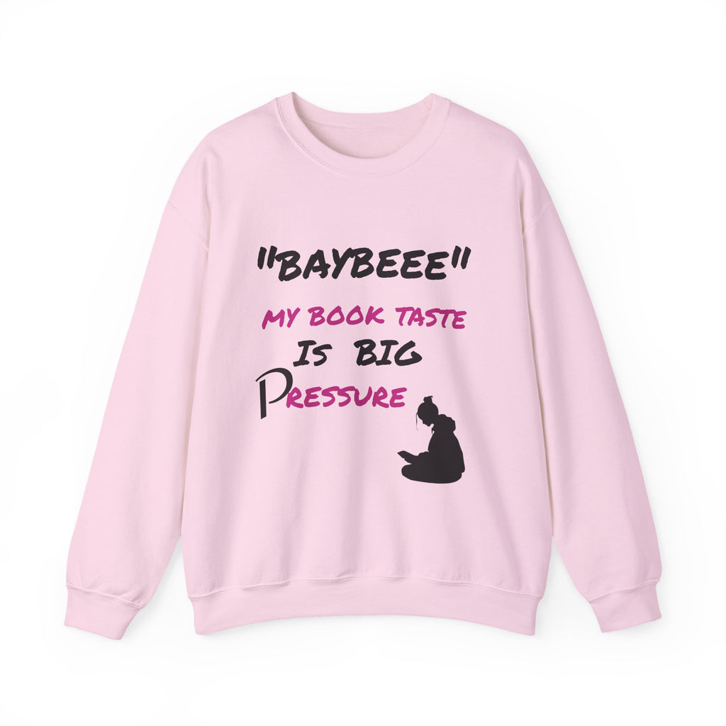 Trendy Book Lover Sweatshirt - "BAYBEEE" My Book Taste is BIG Pressure, Cozy Crewneck, Gift for Readers, Literary Apparel, Everyday Style